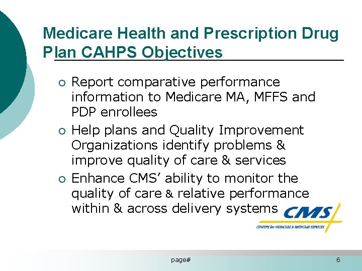 Medicare Health and Prescription Drug Plan CAHPS Objectives ¡ ¡ ¡ Report comparative performance