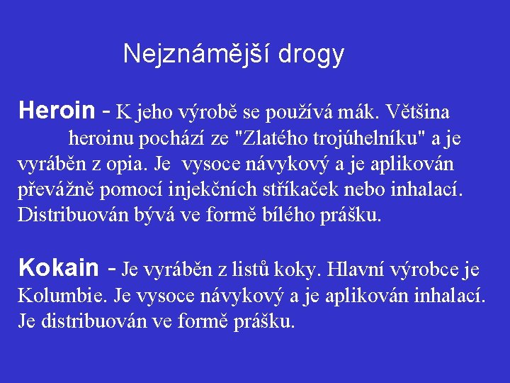 Nejznámější drogy Heroin - K jeho výrobě se používá mák. Většina heroinu pochází ze