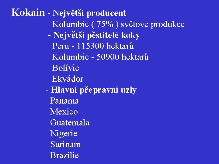 Kokain - Největší producent Kolumbie ( 75% ) světové produkce - Největší pěstitelé koky