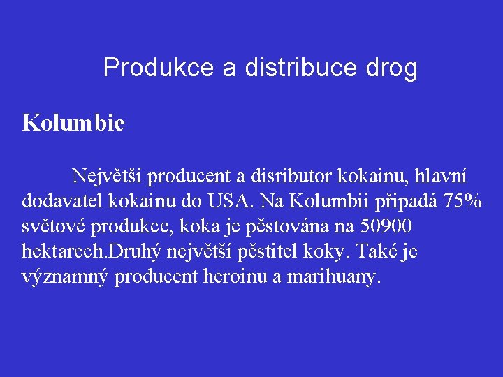 Produkce a distribuce drog Kolumbie Největší producent a disributor kokainu, hlavní dodavatel kokainu do