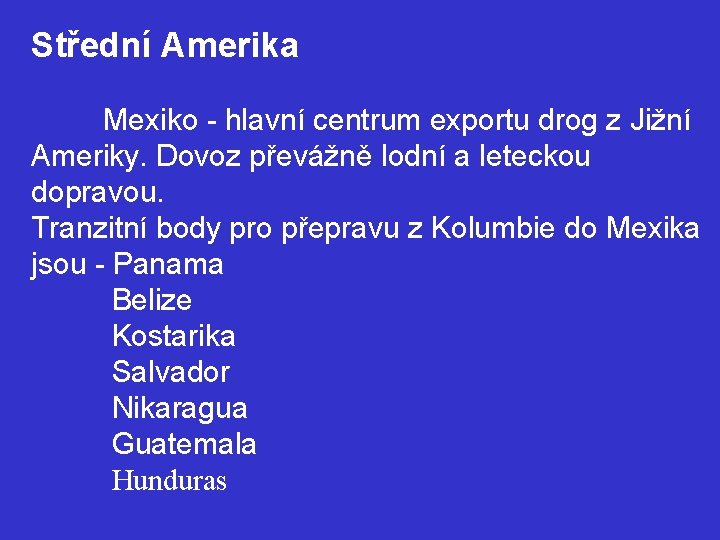 Střední Amerika Mexiko - hlavní centrum exportu drog z Jižní Ameriky. Dovoz převážně lodní