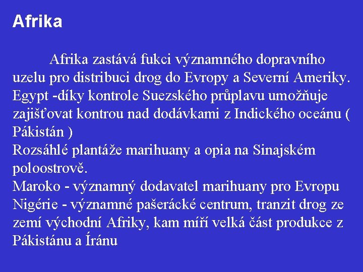 Afrika zastává fukci významného dopravního uzelu pro distribuci drog do Evropy a Severní Ameriky.