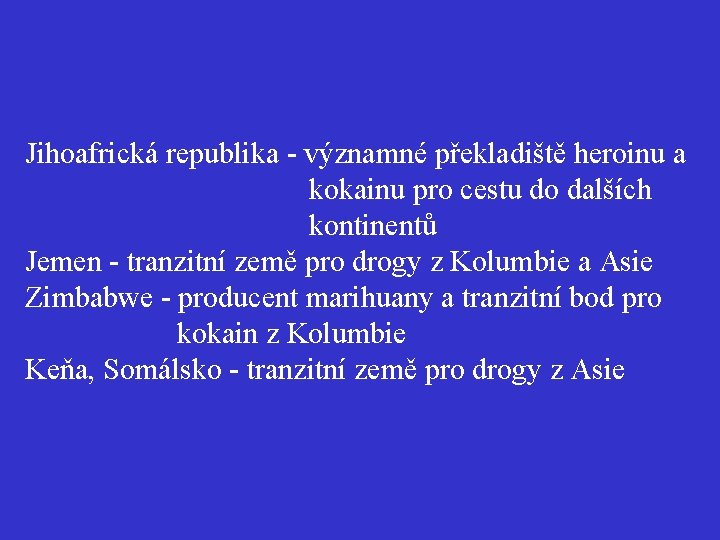 Jihoafrická republika - významné překladiště heroinu a kokainu pro cestu do dalších kontinentů Jemen