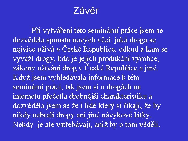 Závěr Při vytváření této seminární práce jsem se dozvěděla spoustu nových věcí: jaká droga