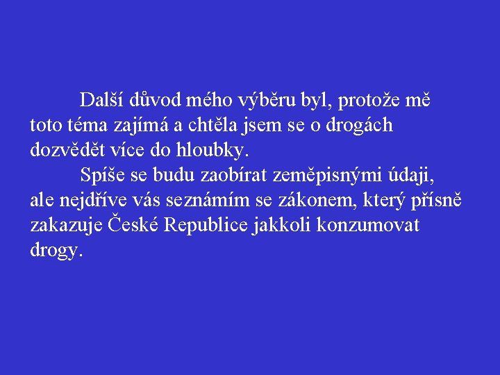 Další důvod mého výběru byl, protože mě toto téma zajímá a chtěla jsem se