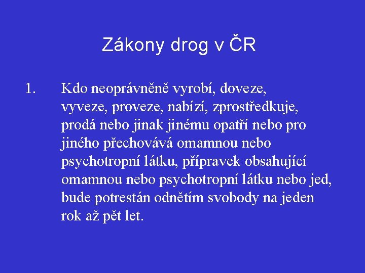 Zákony drog v ČR 1. Kdo neoprávněně vyrobí, doveze, vyveze, proveze, nabízí, zprostředkuje, prodá