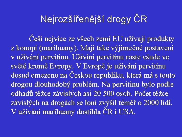 Nejrozšířenější drogy ČR Češi nejvíce ze všech zemí EU užívají produkty z konopí (marihuany).