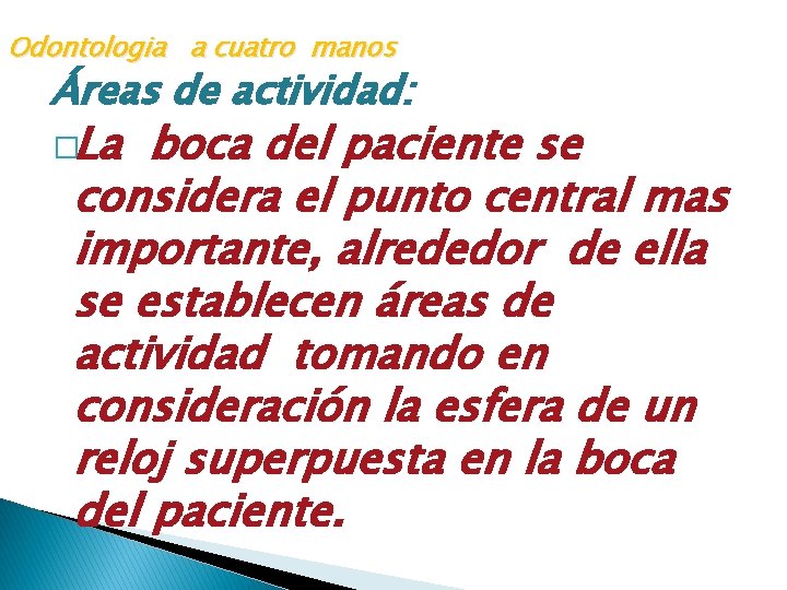 Odontologia a cuatro manos Áreas de actividad: �La boca del paciente se considera el
