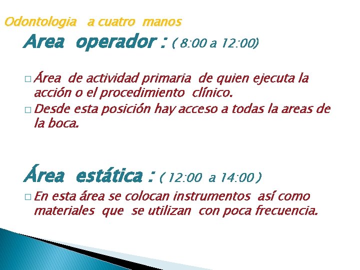 Odontologia a cuatro manos Area operador : ( 8: 00 a 12: 00) �