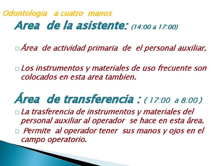 Odontologia a cuatro manos Area de la asistente: � Área (14: 00 a 17: