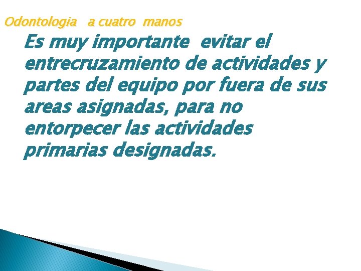 Odontologia a cuatro manos Es muy importante evitar el entrecruzamiento de actividades y partes