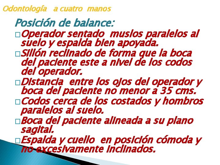 Odontología a cuatro manos Posición de balance: �Operador sentado muslos paralelos al suelo y