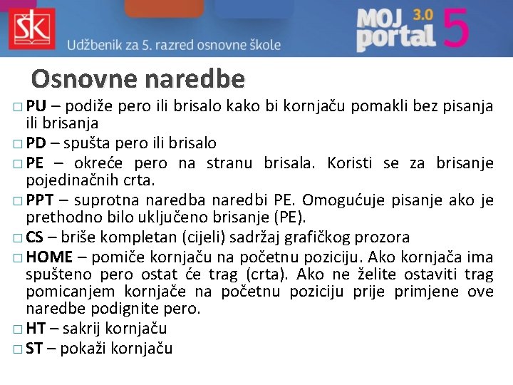 Osnovne naredbe � PU – podiže pero ili brisalo kako bi kornjaču pomakli bez