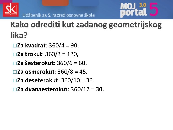 Kako odrediti kut zadanog geometrijskog lika? � Za kvadrat: 360/4 = 90, � Za