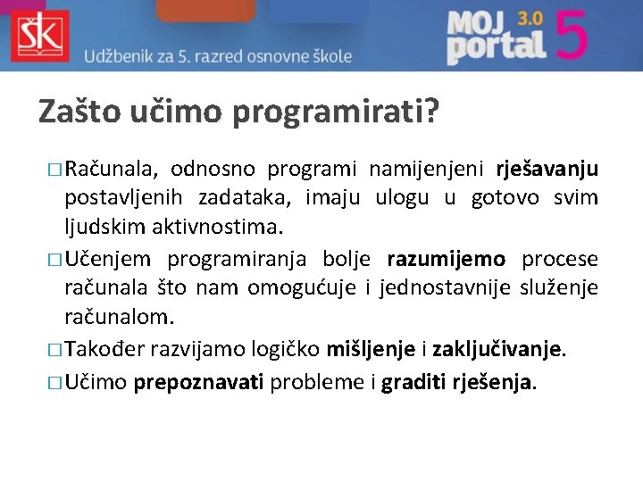 Zašto učimo programirati? � Računala, odnosno programi namijenjeni rješavanju postavljenih zadataka, imaju ulogu u