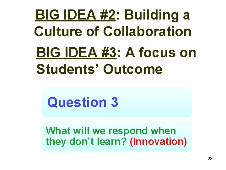 BIG IDEA #2: Building a Culture of Collaboration BIG IDEA #3: A focus on