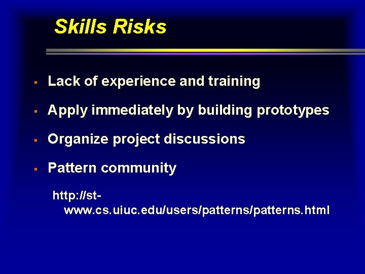 Skills Risks § Lack of experience and training § Apply immediately by building prototypes