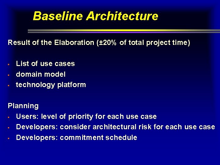Baseline Architecture Result of the Elaboration (± 20% of total project time) § §