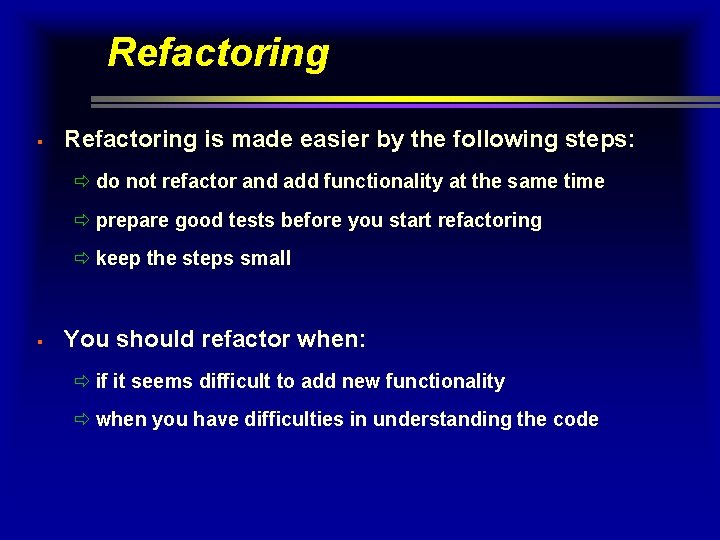 Refactoring § Refactoring is made easier by the following steps: ð do not refactor