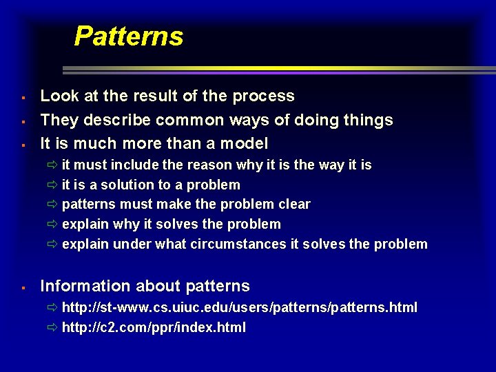 Patterns § § § Look at the result of the process They describe common