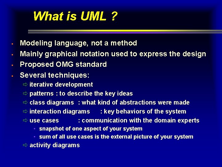 What is UML ? § § Modeling language, not a method Mainly graphical notation