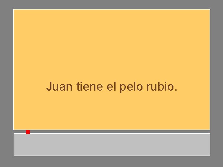 Juan tiene el pelo rubio. Juan tiene el pelo rubio.