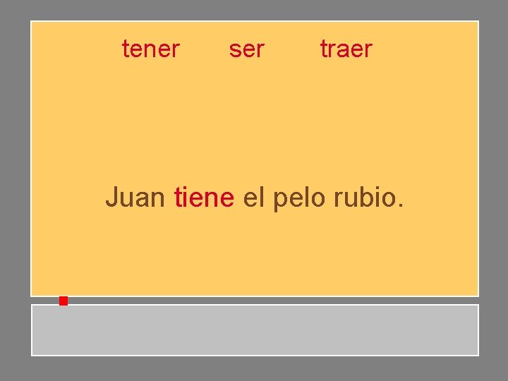 tener ser traer Juan tiene el pelo rubio. tener ser traer Juan tiene el pelo rubio.