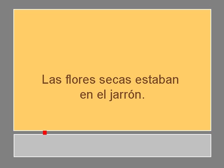 Las flores secas estaban en el jarrón. Las flores secas estaban en el jarrón.