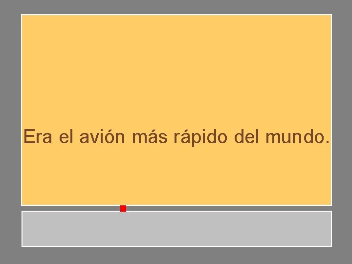 Era el avión más rápido del mundo. Era el avión más rápido del mundo.
