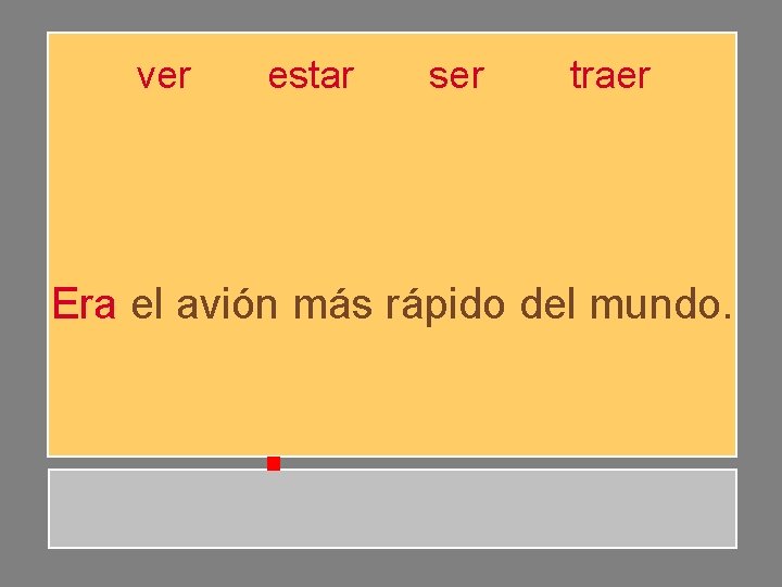 ver estar ser traer Era el avión más rápido del mundo. ver estar ser traer Era el avión más rápido del mundo.