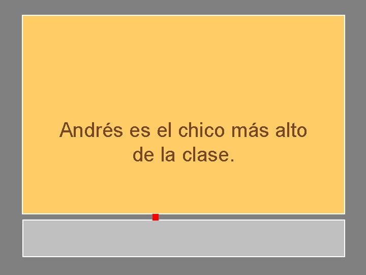Andrés es el chico más alto de la clase. Andrés es el chico más alto de la clase.