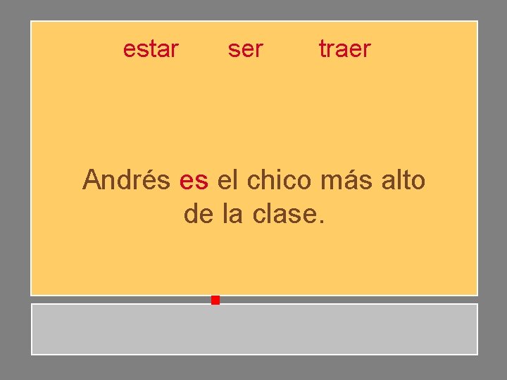 estar ser traer Andrés es el chico más alto de la clase. estar ser traer Andrés es el chico más alto de la clase.