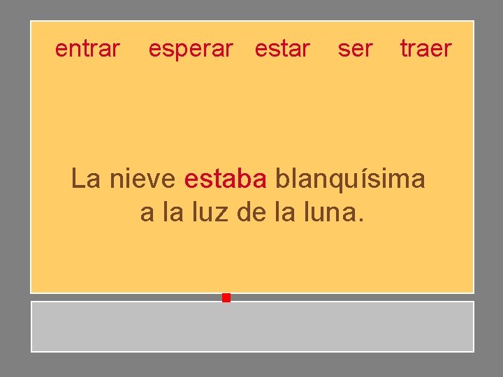 entrar esperar estar ser traer La nieve estaba blanquísima a la luz de la entrar esperar estar ser traer La nieve estaba blanquísima a la luz de la