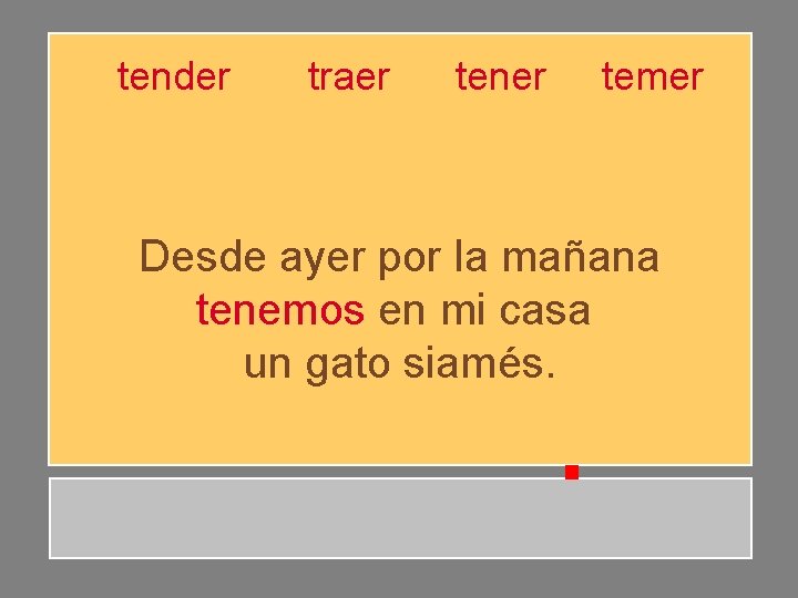 tender traer tener temer Desde ayer por la mañana tenemos en mi casa un tender traer tener temer Desde ayer por la mañana tenemos en mi casa un
