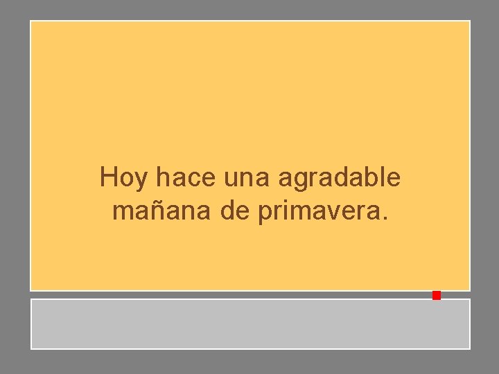 Hoy hace una agradable mañana de primavera. Hoy hace una agradable mañana de primavera.