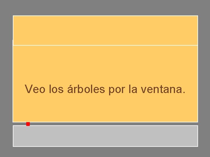 Veo los árboles por la ventana. Veo los árboles por la ventana.