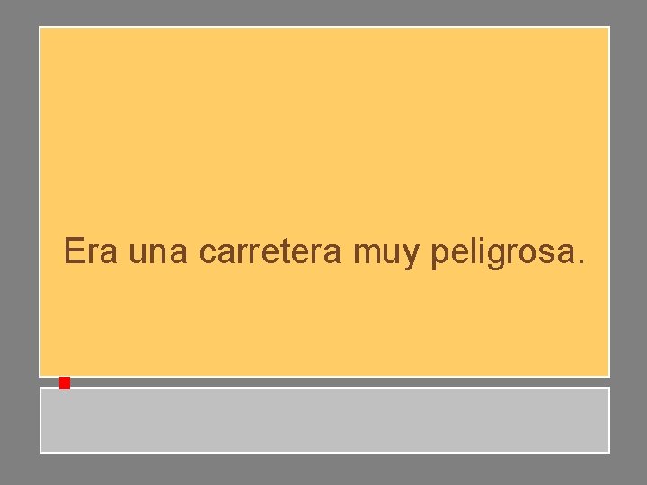 Era una carretera muy peligrosa. Era una carretera muy peligrosa.