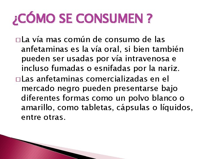 ¿CÓMO SE CONSUMEN ? � La vía mas común de consumo de las anfetaminas