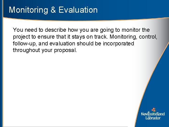 Monitoring & Evaluation You need to describe how you are going to monitor the