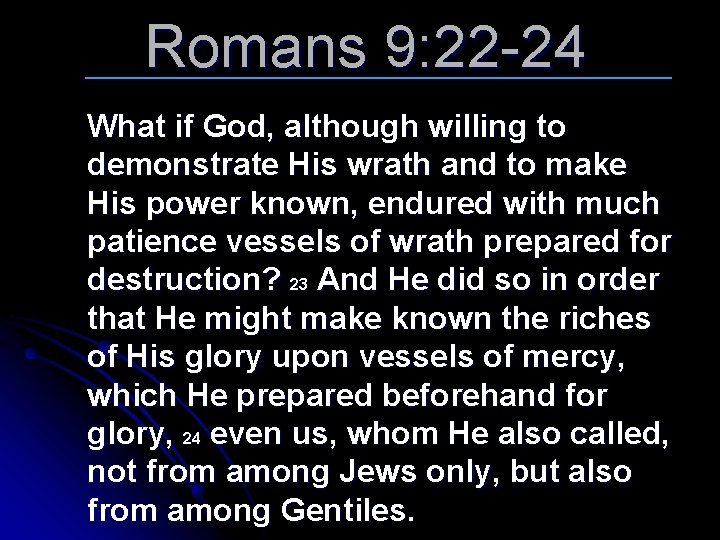 Romans 9: 22 -24 What if God, although willing to demonstrate His wrath and