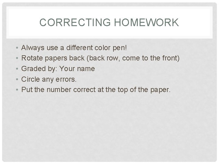 CORRECTING HOMEWORK • • • Always use a different color pen! Rotate papers back