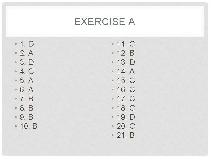 EXERCISE A • • • 1. D 2. A 3. D 4. C 5.