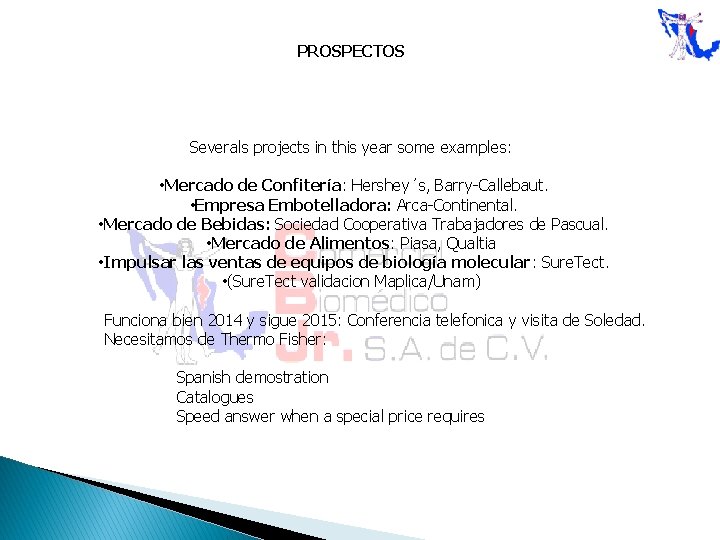 PROSPECTOS Severals projects in this year some examples: • Mercado de Confitería: Hershey´s, Barry-Callebaut.