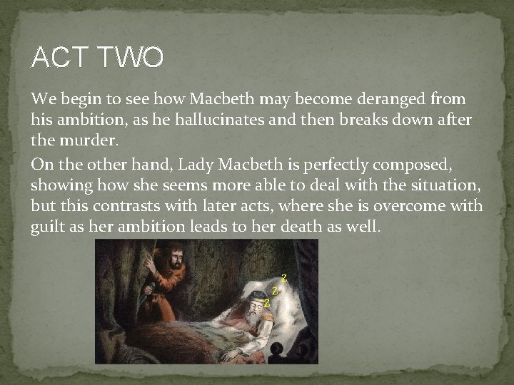 ACT TWO We begin to see how Macbeth may become deranged from his ambition,