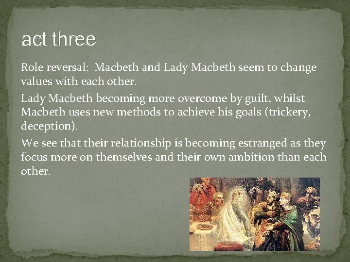 act three Role reversal: Macbeth and Lady Macbeth seem to change values with each