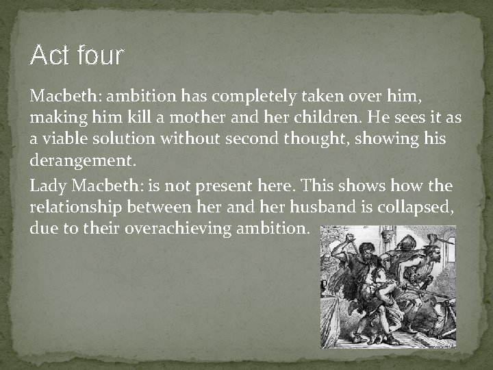 Act four Macbeth: ambition has completely taken over him, making him kill a mother