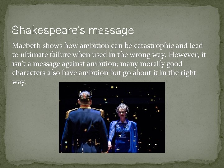 Shakespeare's message Macbeth shows how ambition can be catastrophic and lead to ultimate failure Shakespeare's message Macbeth shows how ambition can be catastrophic and lead to ultimate failure