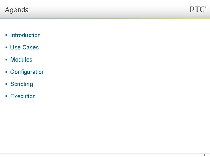 Agenda § Introduction § Use Cases § Modules § Configuration § Scripting § Execution