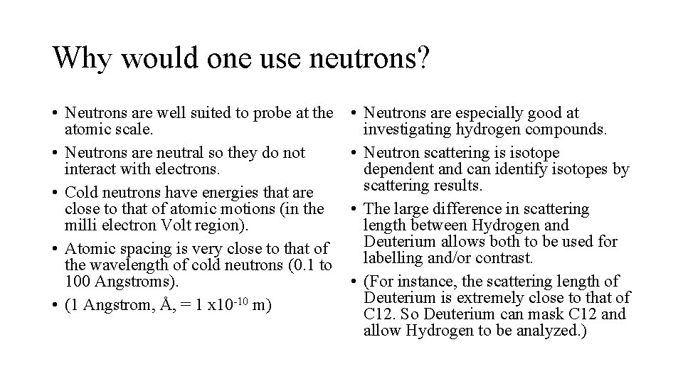 Why would one use neutrons? • Neutrons are well suited to probe at the