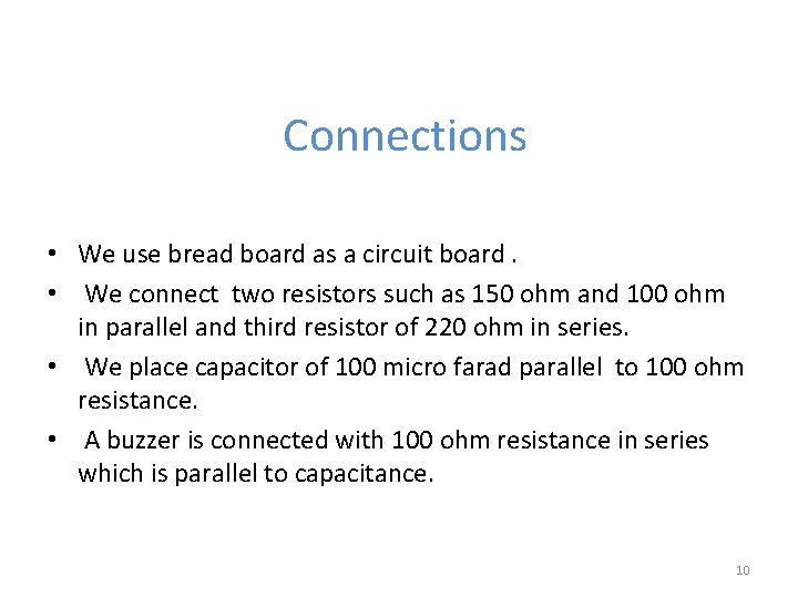 Connections • We use bread board as a circuit board. • We connect two